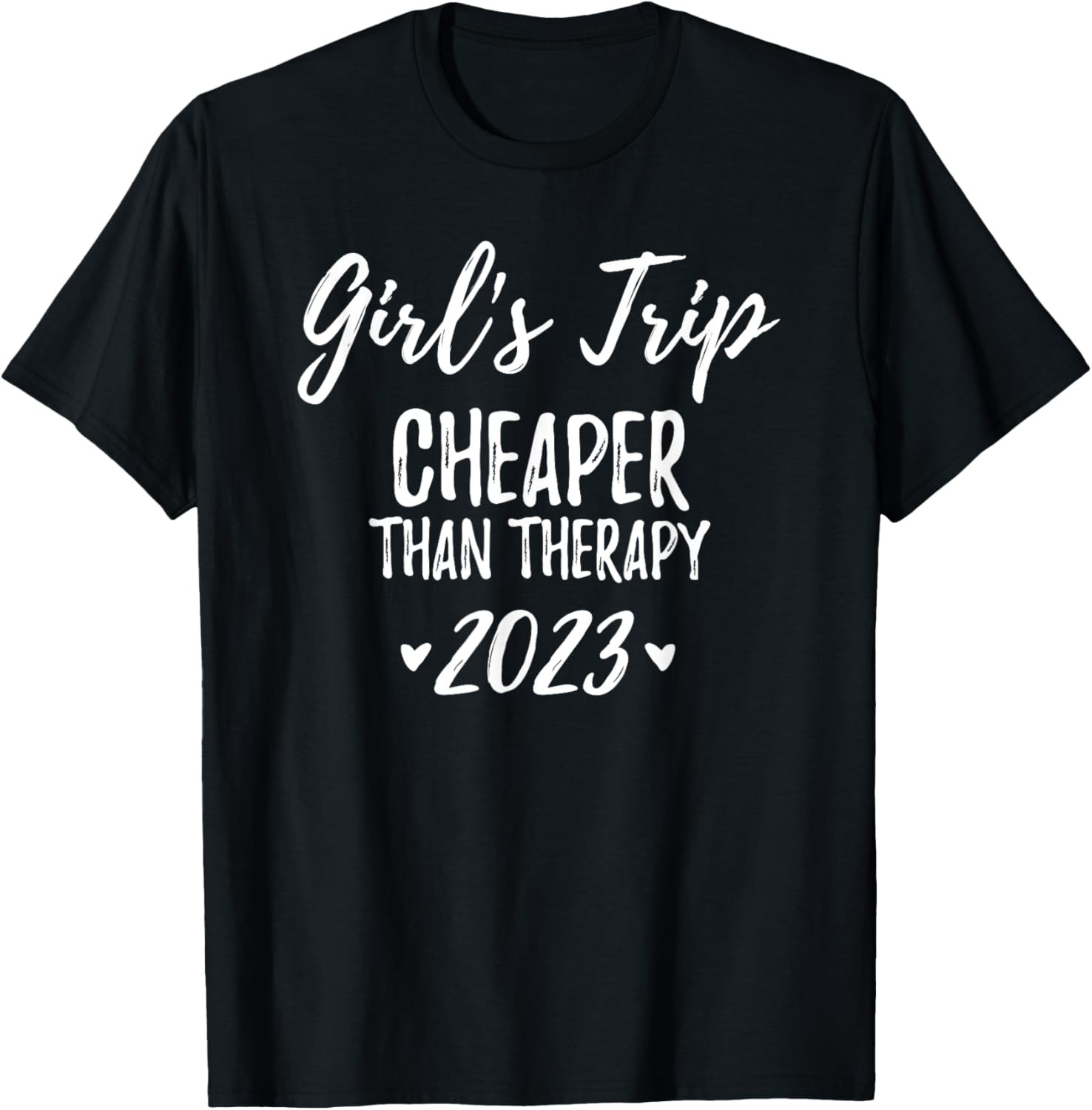 Girls Trip Cheaper Than A Therapy 2023 Novelty Travel T-Shirt