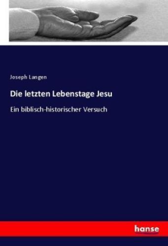 Thumbnail - Die Letzten Lebenstage Jesu Ein Biblisch-historischer Versuch 3617