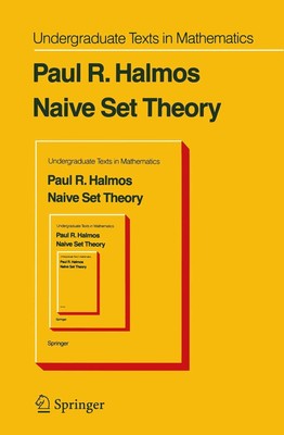 Naive Set Theory (Undergraduate Texts in Mathematics) by Halmos
