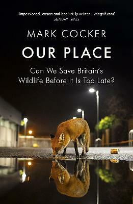 Our Place: Can We Save Britain's Wildlife Before It Is Too Late? by Mark...