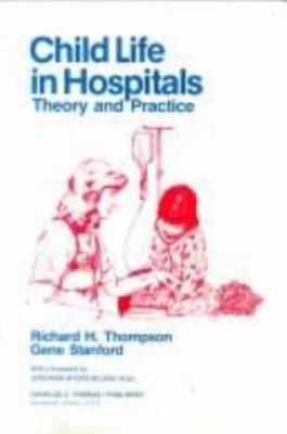 Child Life in Hospitals: Theory and Practice by Richard Howard Thompson