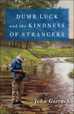 Dumb Luck and the Kindness of Strangers John Gierach US fly fishing angling book