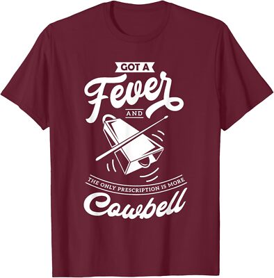 I Got A Fever And The Prescription Is More Cowbell Unisex T-Shirt