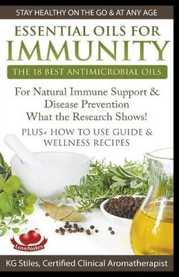 Kg Stiles Essential Oils for Immunity The 18 Best Antimicrobial Oi (Taschenbuch)