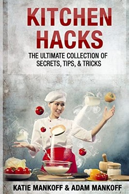 Kitchen Hacks: The Ultimate Collectio..., Mankoff, Adam