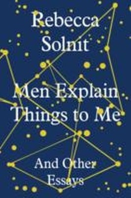 Rebecca Solnit Men Explain Things To Me