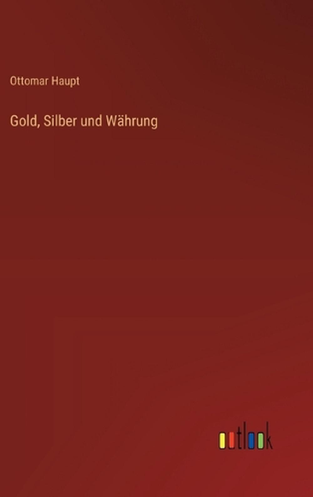 Gold, Silber und Whrung by Ottomar Haupt (German) Hardcover Book