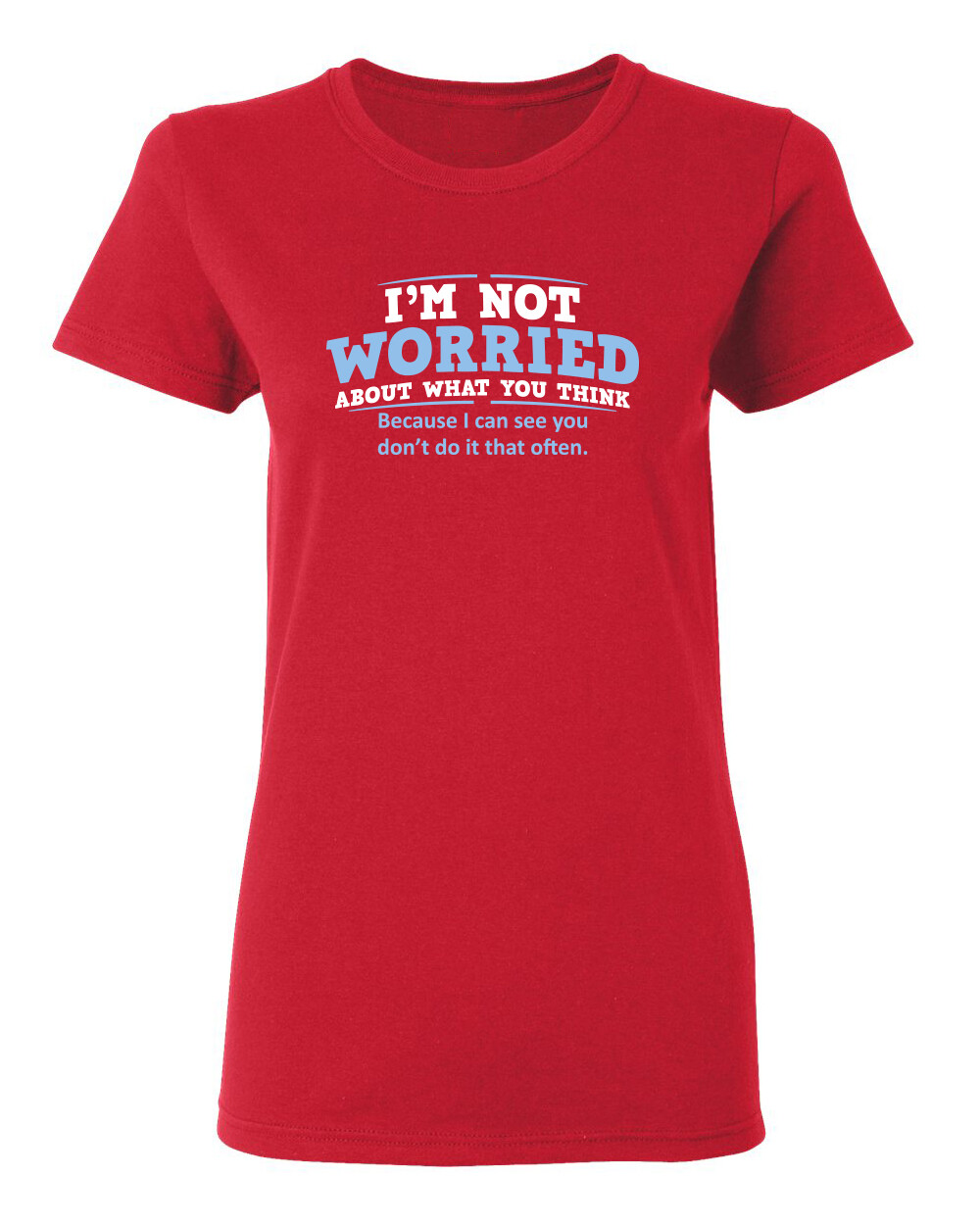 I'm Not Worried About What You Sarcastic Novelty Graphics Funny Womens