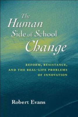 The Human Side of School Change: Reform, Resistance, and the Real-Life Pr - GOOD