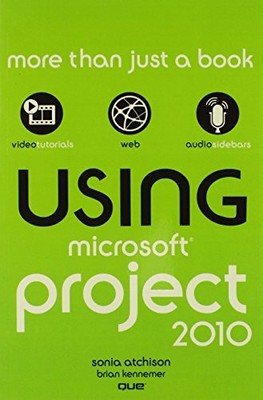 USING MICROSOFT PROJECT 2010 By Sonia Atchison & Brian Kennemer *Mint Condition*