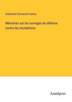 MéMoires Sur Les Ouvrages De DéFense Contre Les Inondations Guillaume Emmanuel C