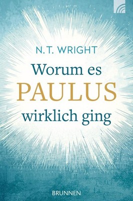 Worum es Paulus wirklich ging Nicholas Thomas Wright