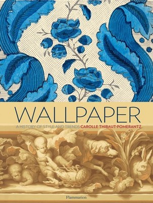 Wallpaper: A History of Style and Trends by Thibaut-Pomerantz