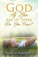 GOD IF YOU ARE UP THERE DO YOU CARE By Rosalie Ranquist **Mint Condition**