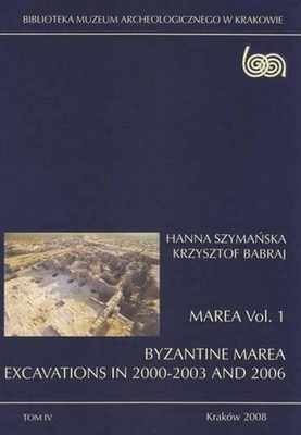 Marea Vol. 1: Byzantine Marea. Excavations in 2000-2003 and 2006 by Krzysztof Ba