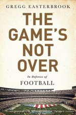 The Game's Not Over: In Defense of Football by Gregg Easterbrook: Used