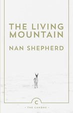 Shepherd, Nan : The Living Mountain (Canons): A Celebrat FREE Shipping, Save �s