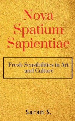 Nova Spatium Sapientiae: Fresh Sensibilities In Art And Culture