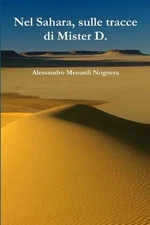 Nel Sahara, sulle tracce di Mister D. by Alessandro Menardi Noguera (Italian) Pa