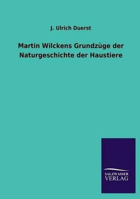 Martin Wilckens Grundzge der Naturgeschichte der Haustiere by J. Ulrich Duerst (