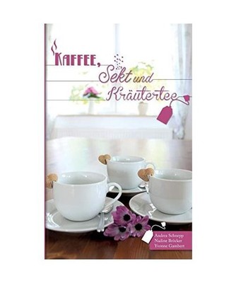 Kaffee, Sekt und Kräutertee, Andrea Schnepp, Yvonne Gambert, Nadine Bröcker