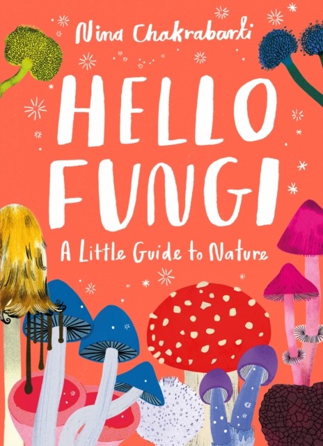 Little Guides to Nature: Hello Fungi by Nina Chakrabarti 9781510230453 NEW - Image 3