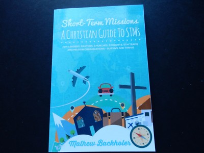 Short-Term Missions A Christian Guide MATHEW BACKHOLER Christian Gap Year Week  