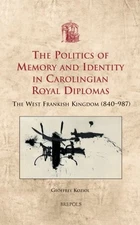 THE POLITICS OF MEMORY AND IDENTITY IN CAROLINGIAN ROYAL By Geoffrey Koziol *VG*