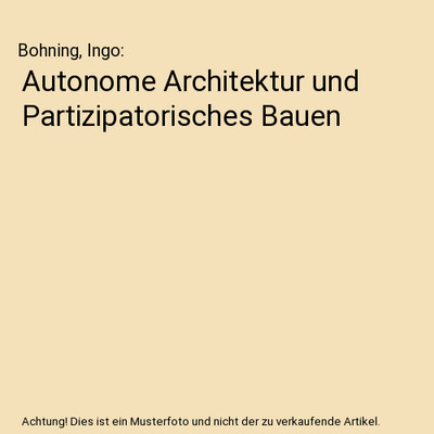Autonome Architektur und Partizipatorisches Bauen, Bohning, Ingo