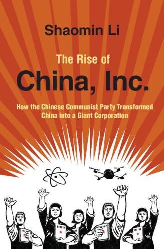 Rise of China, Inc : How the Chinese Communist Party Transformed China into a... - Image 2