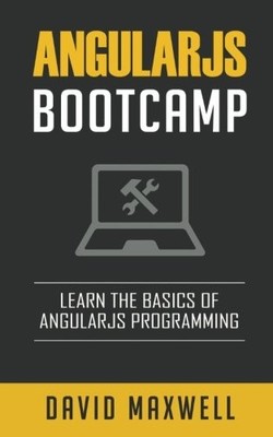 ANGULARJS: BOOTCAMP - LEARN THE BASICS OF RUBY PROGRAMMING By David Maxwell NEW