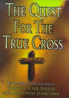 The Quest for the True Cross by Carsten Peter Thiede And Matthew D'Ancona