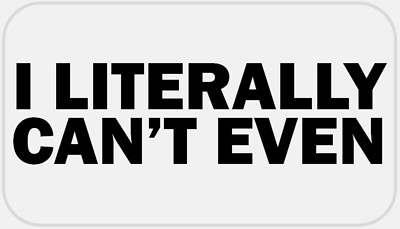 I Literally Can't Even - 25 Stickers Pack 2.25 x 1.25 inches - Cannot Quote Gift