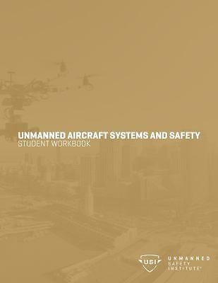 Unmanned Aircraft Systems and Safety Student Workbook Unmanned Safety Institute