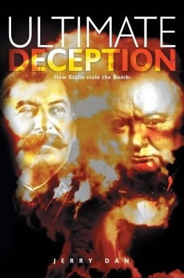 Ultimate Deception : How Stalin Stole the Bomb, Dan, Jerry, Good Book