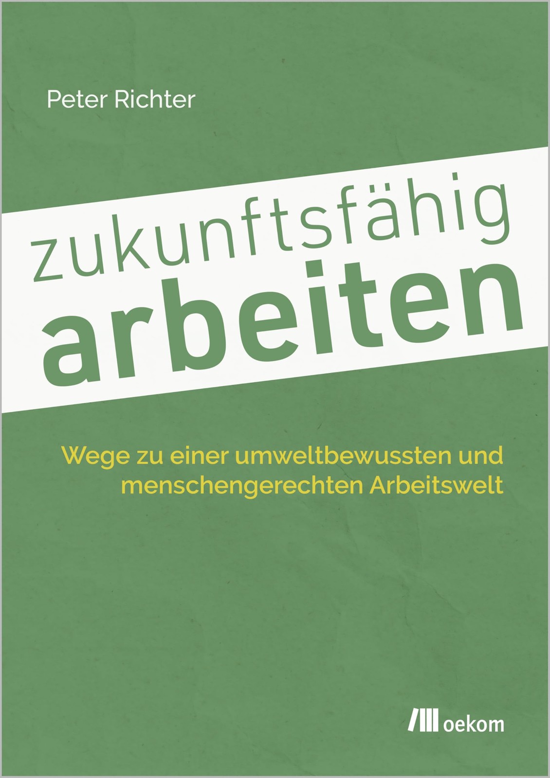 Peter Richter zukunftsfähig arbeiten: Wege zu einer umweltbewussten  (Tascabile)