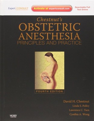 Chestnut's Obstetric Anesthesia: Principles and Practice: Expert Consult - O...