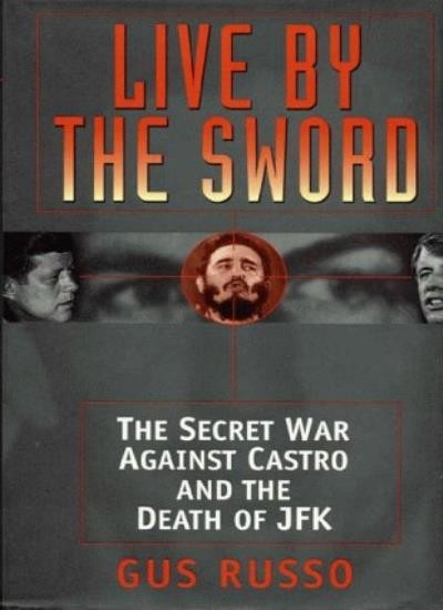 Live by the Sword: The Secret War Against Castro and the Death o