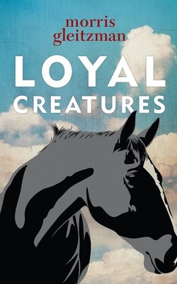 Loyal Creatures: from the Australian Children's Laureate for 2018 and 2019 by Mo