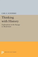 Thinking With History Explorations In The Passage To Modernism Carl E. Schorske