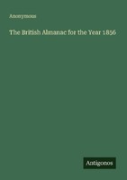 The British Almanac For The Year 1856 Anonymous