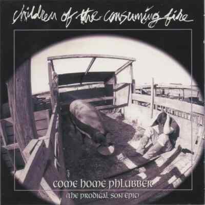 CD Children Of The Consuming Fire Come Home Phlubber (The Prodigal Son Epic)
