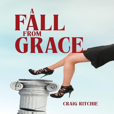A Fall from Grace Craig Ritchie Hardcover Palmetto Publishing