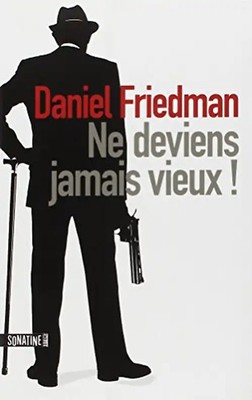 Ne deviens jamais vieux ! - Friedman, Daniel