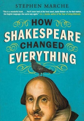 How Shakespeare Changed Everything, Marche, Stephen
