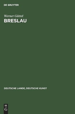 Werner Güttel Breslau (Hardback) Deutsche Lande, Deutsche Kunst