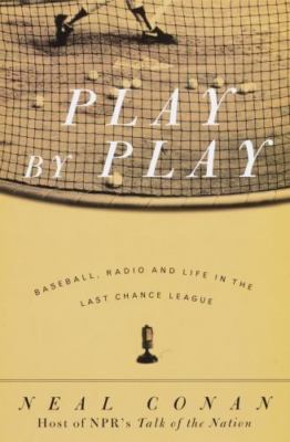 Play by Play: Baseball, Radio and Life in the Last Chance League, Conan, Neal, N