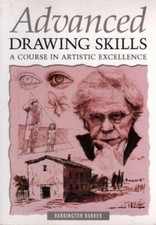Advanced Drawing Skills - A Course in Artistic Excellence by Barrington Barber