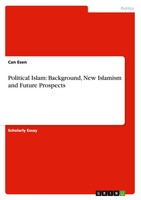 Political Islam: Background, New Islamism And Future Prospects Can Esen Buch