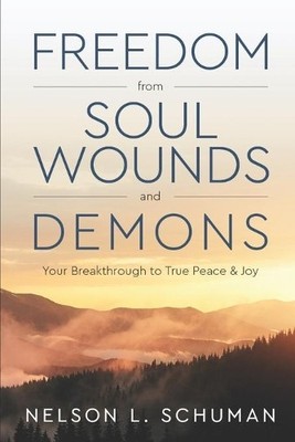 Nelson L Schuman Freedom From Soul Wounds and Demons (Paperback)